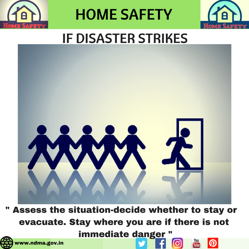 Assess the situation – decide whether to stay or evacuate. Stay where you are if there is no immediate danger